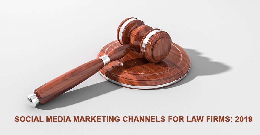 SOCIAL MEDIA MARKETING CHANNELS FOR LAW FIRMS 2019