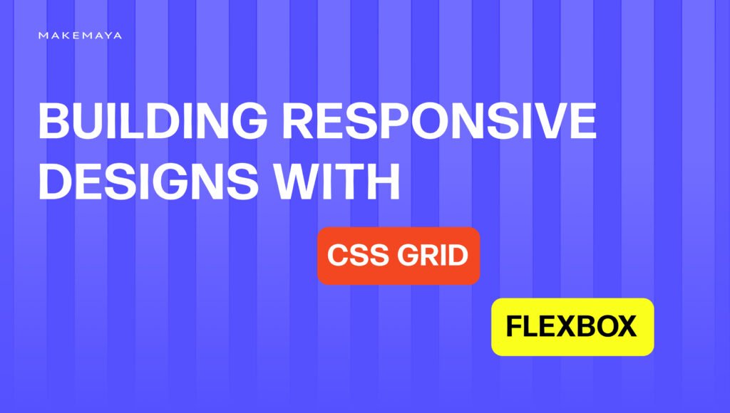 Building Responsive Designs With CSS Grid And Flexbox - MakeMaya Blog