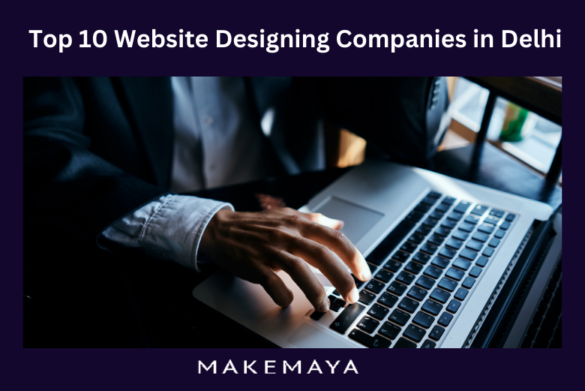 Top 10 Website Designing Companies in Delhi : MakeMaya